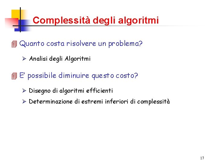 Complessità degli algoritmi 4 Quanto costa risolvere un problema? Ø Analisi degli Algoritmi 4