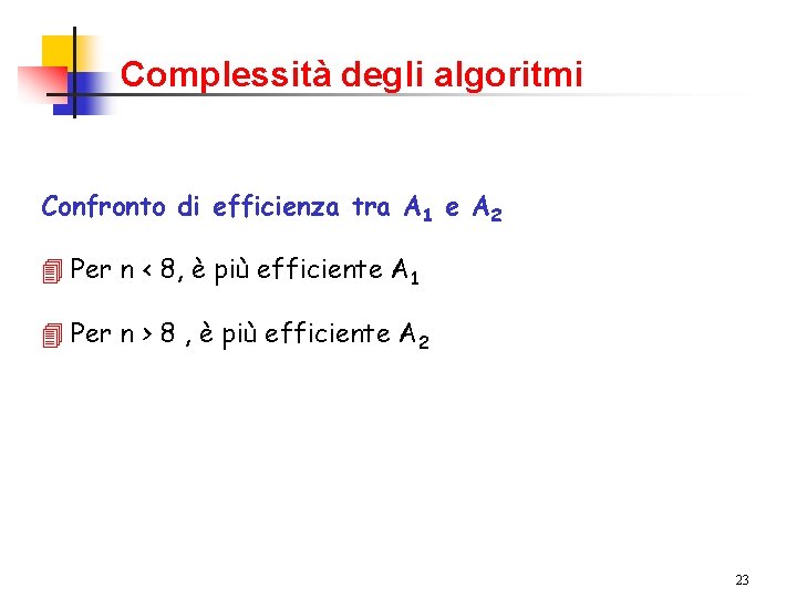 Complessità degli algoritmi Confronto di efficienza tra A 1 e A 2 4 Per