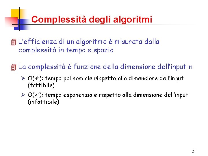 Complessità degli algoritmi 4 L’efficienza di un algoritmo è misurata dalla complessità in tempo