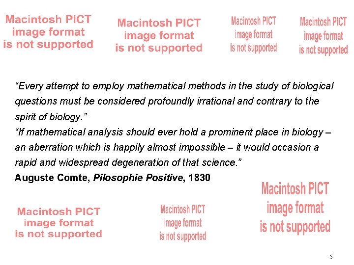 “Every attempt to employ mathematical methods in the study of biological questions must be