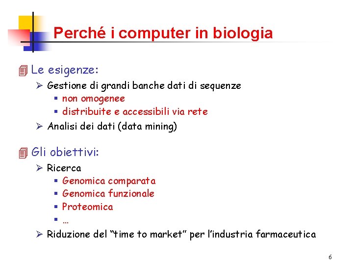 Perché i computer in biologia 4 Le esigenze: Ø Gestione di grandi banche dati