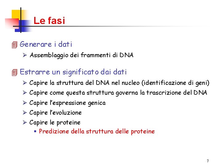 Le fasi 4 Generare i dati Ø Assemblaggio dei frammenti di DNA 4 Estrarre