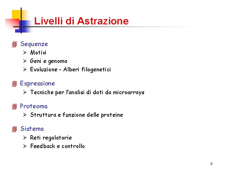 Livelli di Astrazione 4 Sequenze Ø Motivi Ø Geni e genoma Ø Evoluzione -