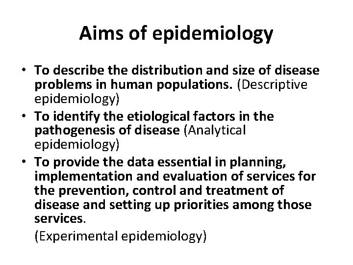 Aims of epidemiology • To describe the distribution and size of disease problems in