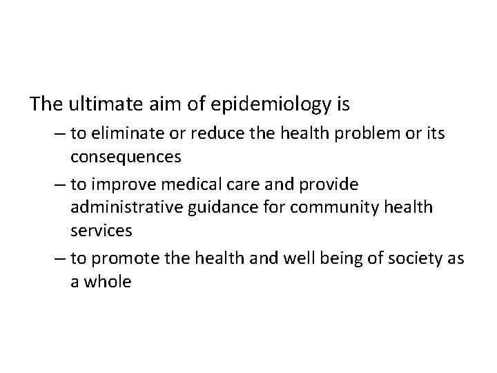 The ultimate aim of epidemiology is – to eliminate or reduce the health problem