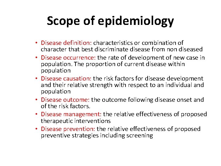 Scope of epidemiology • Disease definition: characteristics or combination of character that best discriminate
