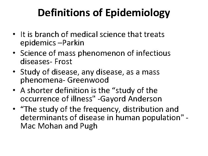 Definitions of Epidemiology • It is branch of medical science that treats epidemics –Parkin