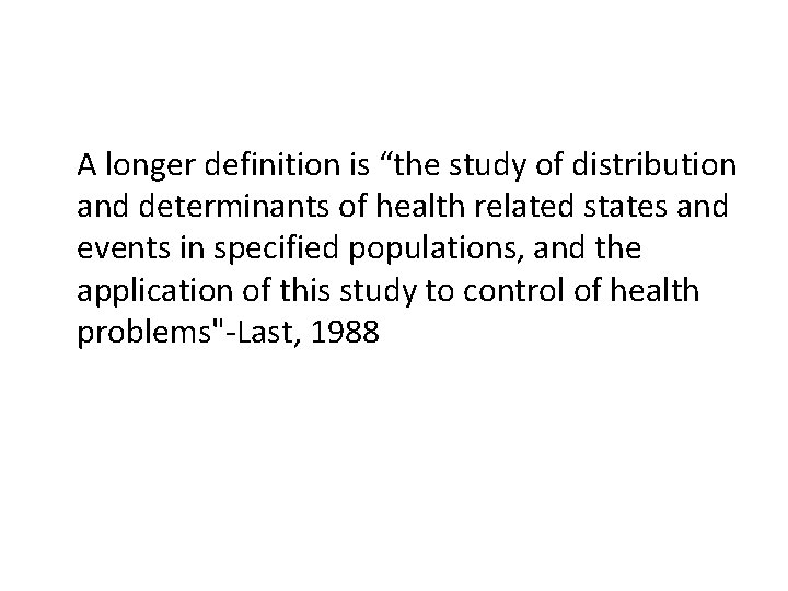 A longer definition is “the study of distribution and determinants of health related states