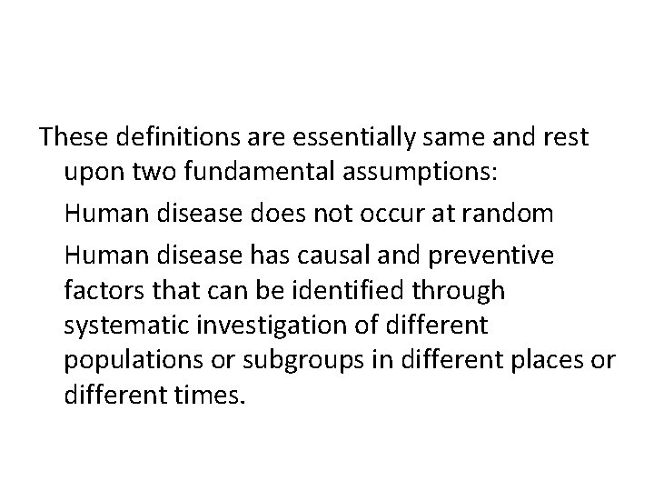 These definitions are essentially same and rest upon two fundamental assumptions: Human disease does