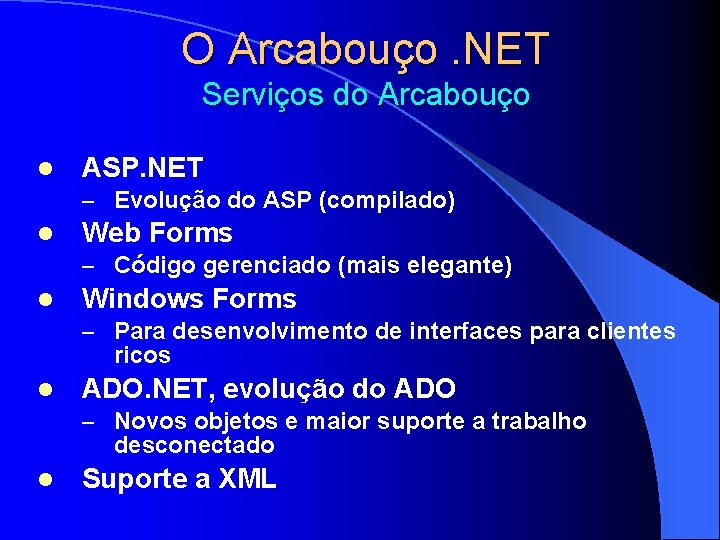 O Arcabouço. NET Serviços do Arcabouço l ASP. NET – Evolução do ASP (compilado)