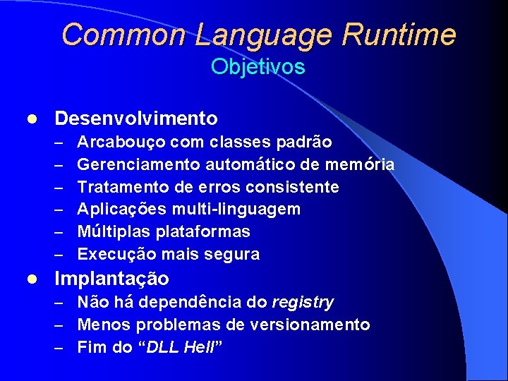 Common Language Runtime Objetivos l Desenvolvimento – – – l Arcabouço com classes padrão