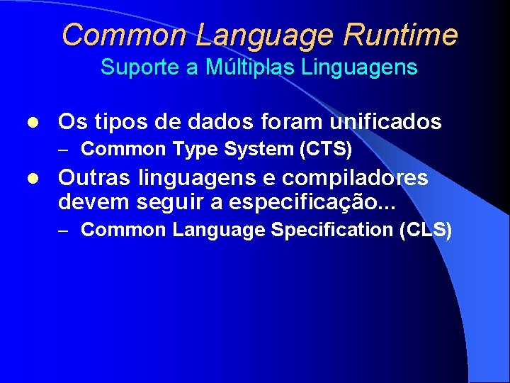 Common Language Runtime Suporte a Múltiplas Linguagens l Os tipos de dados foram unificados