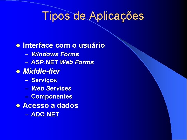 Tipos de Aplicações l Interface com o usuário – Windows Forms – ASP. NET