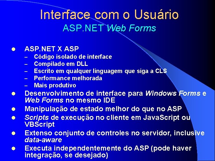 Interface com o Usuário ASP. NET Web Forms l ASP. NET X ASP –