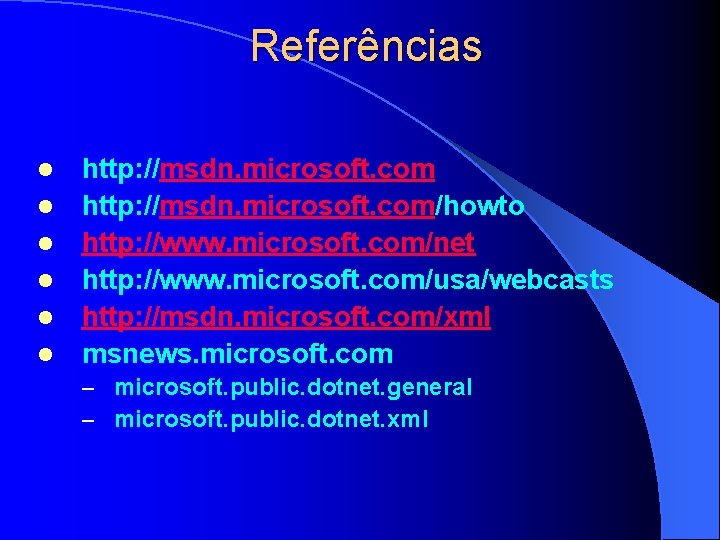 Referências l l l http: //msdn. microsoft. com/howto http: //www. microsoft. com/net http: //www.