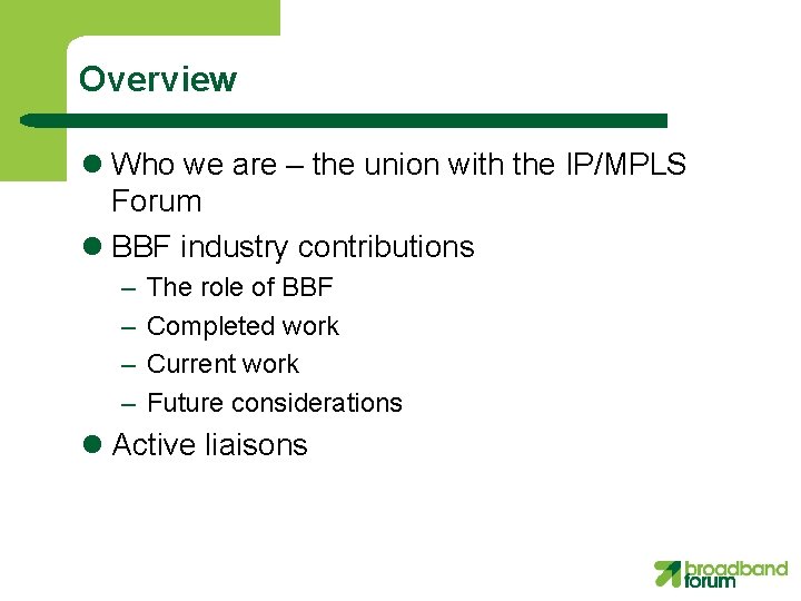 Overview l Who we are – the union with the IP/MPLS Forum l BBF