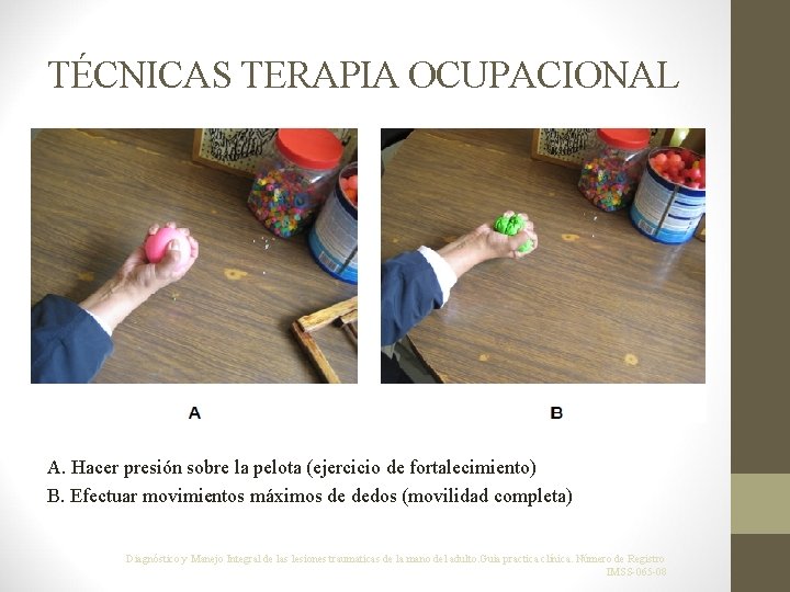 TÉCNICAS TERAPIA OCUPACIONAL A. Hacer presión sobre la pelota (ejercicio de fortalecimiento) B. Efectuar