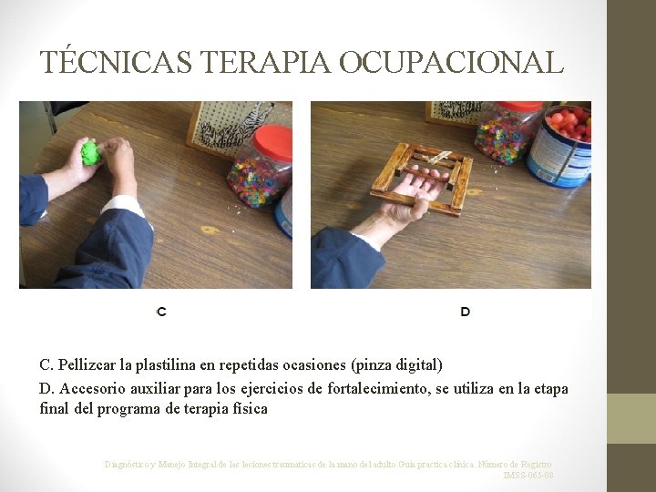TÉCNICAS TERAPIA OCUPACIONAL C. Pellizcar la plastilina en repetidas ocasiones (pinza digital) D. Accesorio