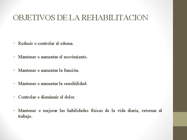  OBJETIVOS DE LA REHABILITACION • Reducir o controlar el edema. • Mantener o