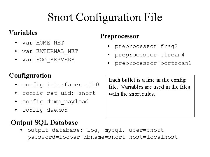 Snort Configuration File Variables • var HOME_NET • var EXTERNAL_NET • var FOO_SERVERS Configuration