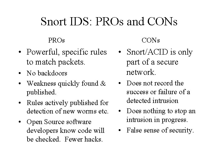 Snort IDS: PROs and CONs PROs • Powerful, specific rules to match packets. •