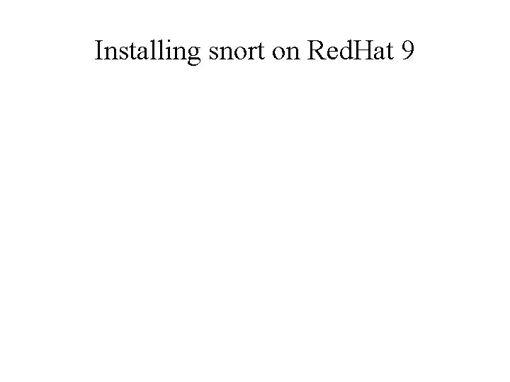 Installing snort on Red. Hat 9 