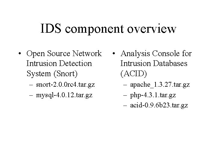 IDS component overview • Open Source Network Intrusion Detection System (Snort) – snort-2. 0.