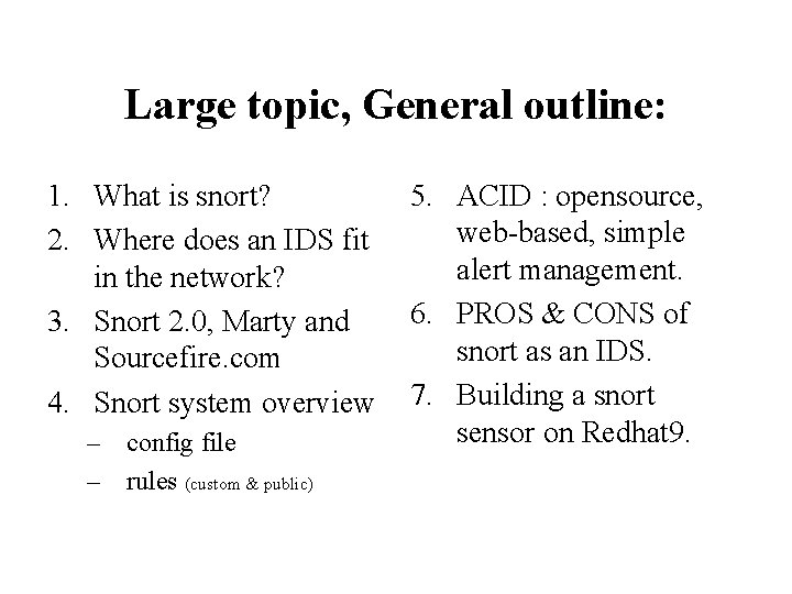 Large topic, General outline: 1. What is snort? 2. Where does an IDS fit