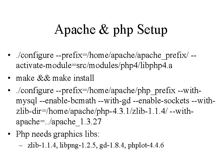 Apache & php Setup • . /configure --prefix=/home/apache_prefix/ -activate-module=src/modules/php 4/libphp 4. a • make