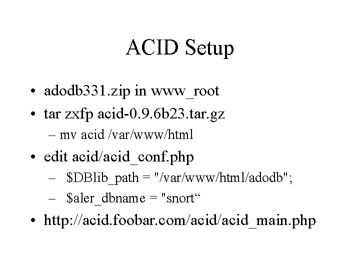 ACID Setup • adodb 331. zip in www_root • tar zxfp acid-0. 9. 6