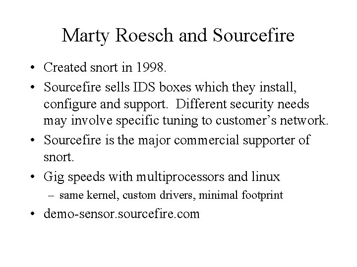Marty Roesch and Sourcefire • Created snort in 1998. • Sourcefire sells IDS boxes