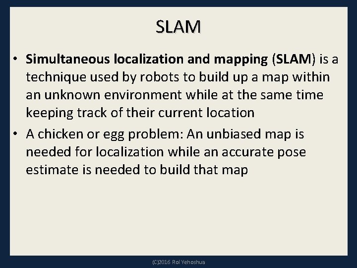 SLAM • Simultaneous localization and mapping (SLAM) is a technique used by robots to