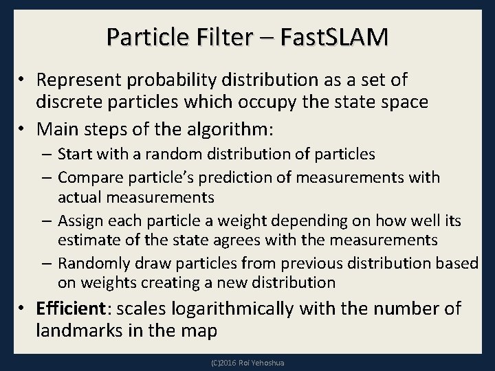 Particle Filter – Fast. SLAM • Represent probability distribution as a set of discrete