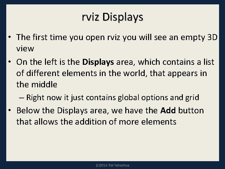 rviz Displays • The first time you open rviz you will see an empty