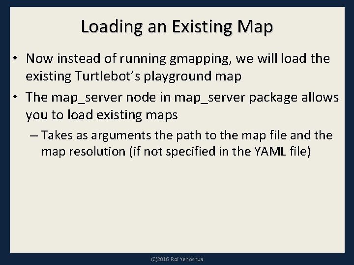 Loading an Existing Map • Now instead of running gmapping, we will load the