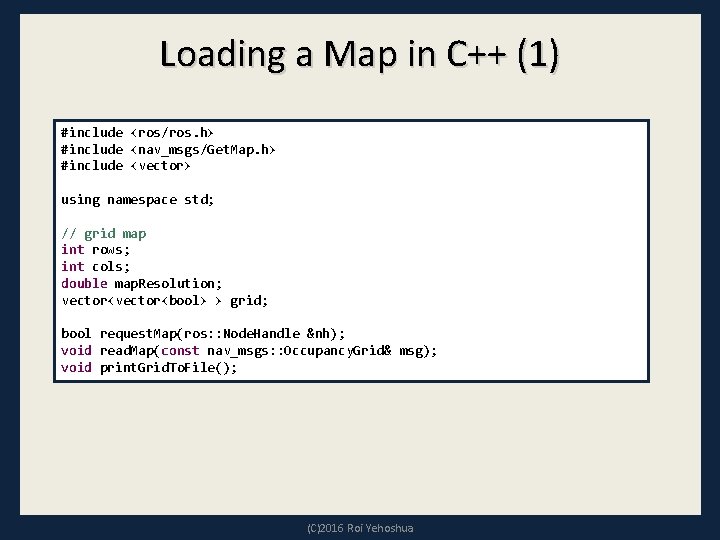 Loading a Map in C++ (1) #include <ros/ros. h> #include <nav_msgs/Get. Map. h> #include