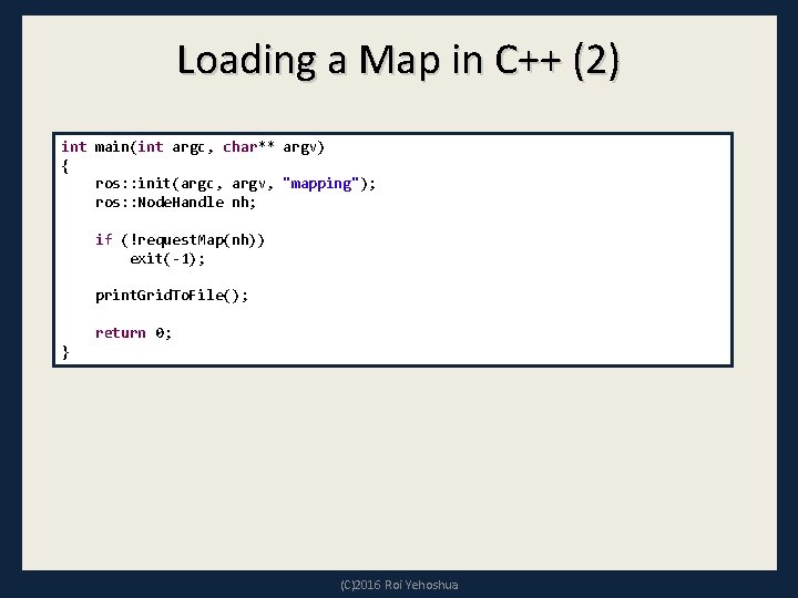 Loading a Map in C++ (2) int main(int argc, char** argv) { ros: :