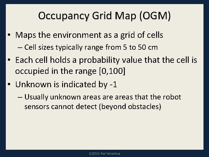 Occupancy Grid Map (OGM) • Maps the environment as a grid of cells –