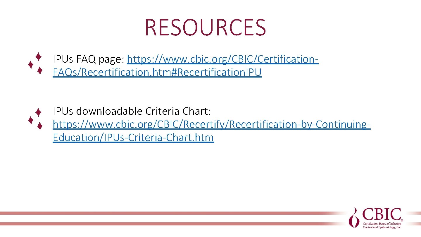 RESOURCES IPUs FAQ page: https: //www. cbic. org/CBIC/Certification. FAQs/Recertification. htm#Recertification. IPUs downloadable Criteria Chart:
