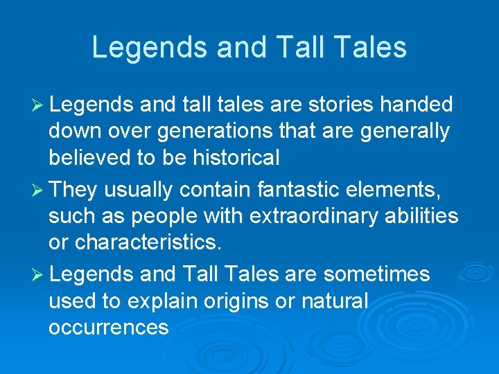 Legends and Tall Tales Ø Legends and tall tales are stories handed down over