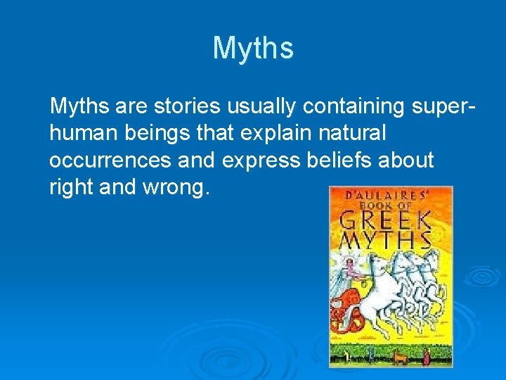 Myths are stories usually containing superhuman beings that explain natural occurrences and express beliefs