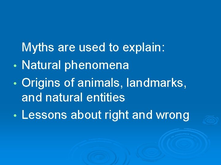  • • • Myths are used to explain: Natural phenomena Origins of animals,