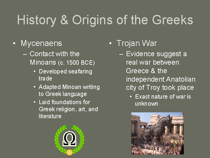 History & Origins of the Greeks • Mycenaens – Contact with the Minoans (c.