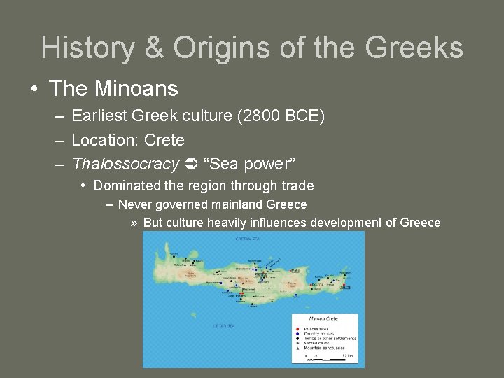 History & Origins of the Greeks • The Minoans – Earliest Greek culture (2800