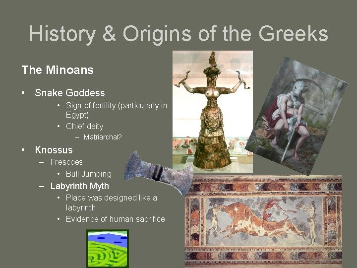 History & Origins of the Greeks The Minoans • Snake Goddess • Sign of