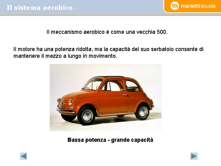 Il sistema aerobico Il meccanismo aerobico è come una vecchia 500. Il motore ha