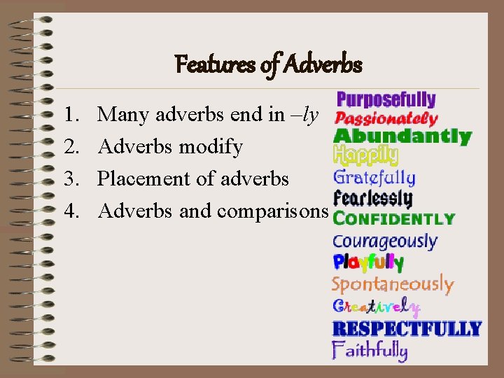 Features of Adverbs 1. 2. 3. 4. Many adverbs end in –ly Adverbs modify