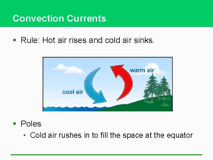 Convection Currents § Rule: Hot air rises and cold air sinks. § Poles •