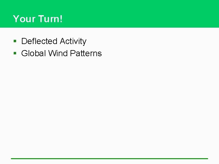 Your Turn! § Deflected Activity § Global Wind Patterns 