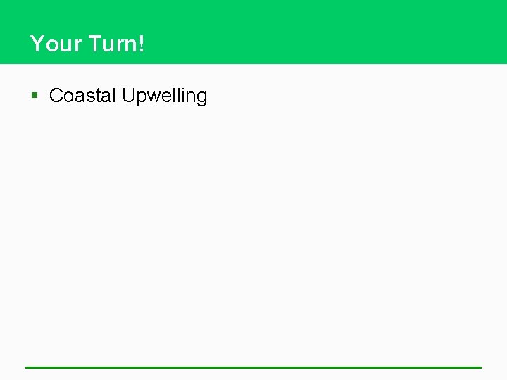 Your Turn! § Coastal Upwelling 